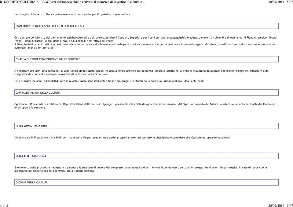 adottato entro il 31 dicembre di ogni anno, il Piano strategico Grandi Progetti Beni culturali, ai fini della crescita della capacità attrattiva del Paese.