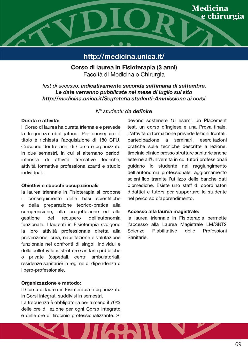 it/segreteria studenti-ammissione ai corsi Durata e attività: Obiettivi e sbocchi occupazionali: libero-professionale.