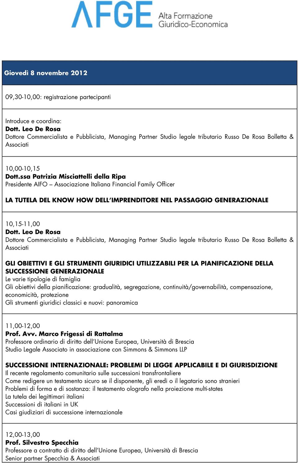 ssa Patrizia Misciattelli della Ripa Presidente AIFO Associazione Italiana Financial Family Officer LA TUTELA DEL KNOW HOW DELL IMPRENDITORE NEL PASSAGGIO GENERAZIONALE 10,15-11,00 Dott.