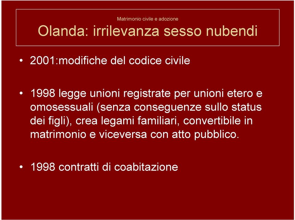 (senza conseguenze sullo status dei figli), crea legami familiari,