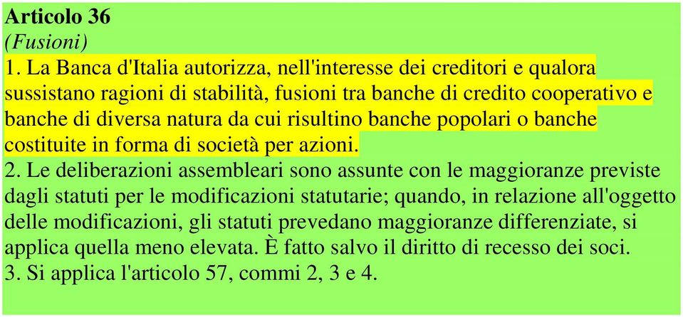 diversa natura da cui risultino banche popolari o banche costituite in forma di società per azioni. 2.