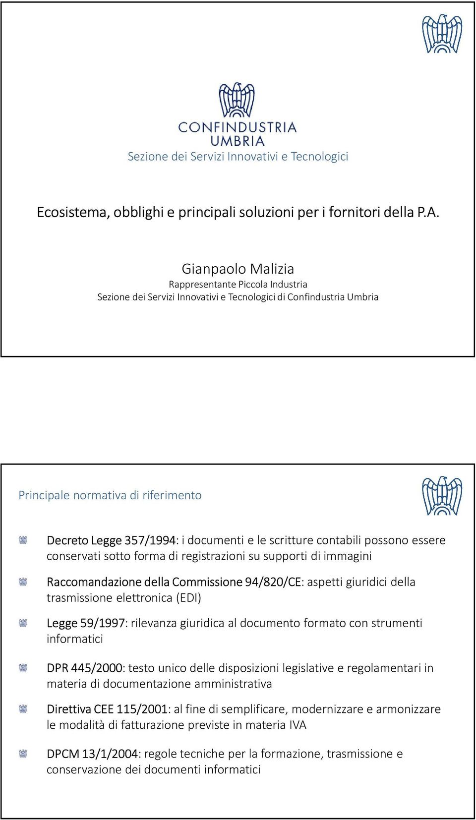 scritture contabili possono essere conservati sotto forma di registrazioni su supporti di immagini Raccomandazione della Commissione 94/820/CE: aspetti giuridici della trasmissione elettronica (EDI)