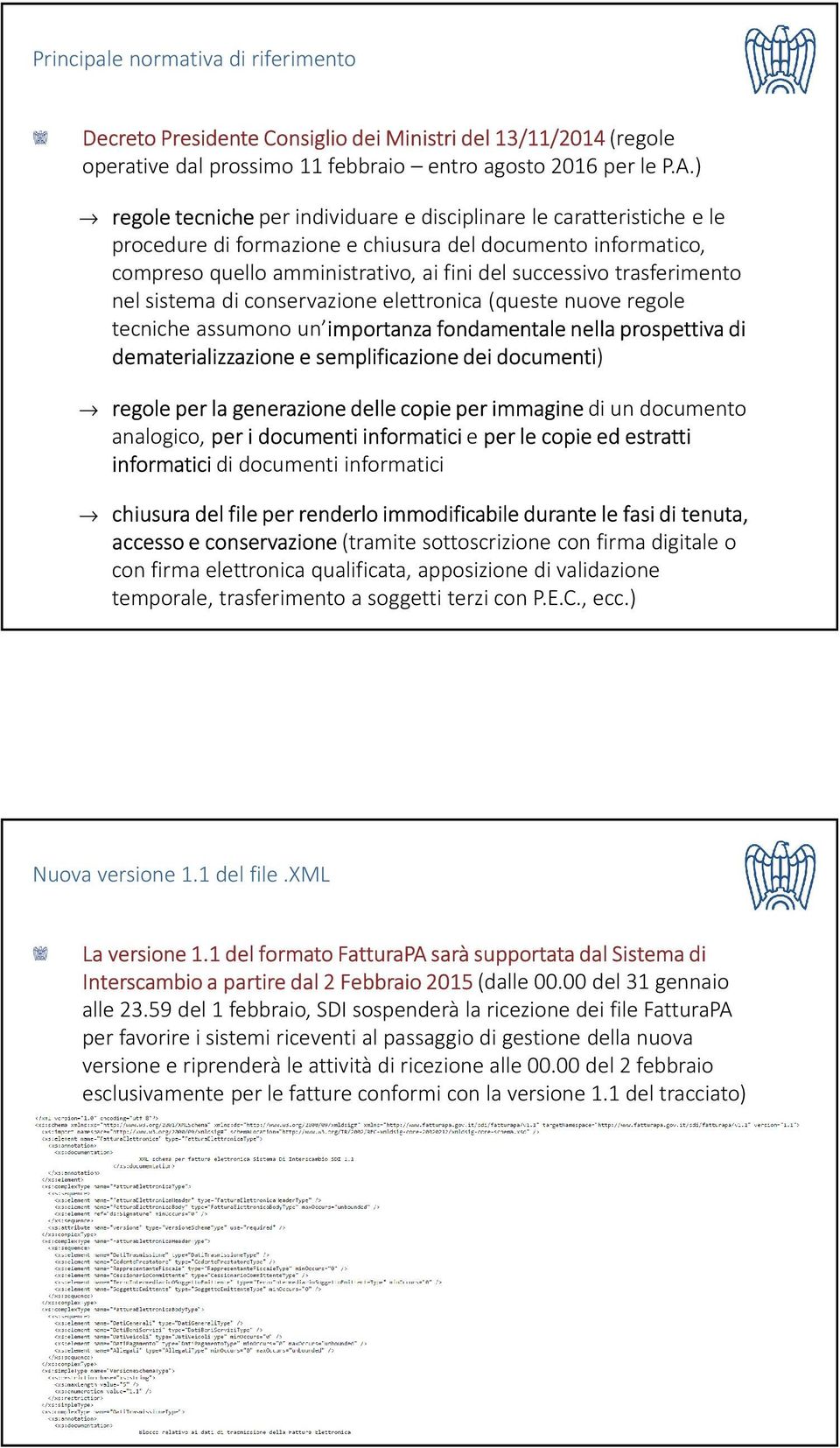 trasferimento nel sistema di conservazione elettronica (queste nuove regole tecniche assumono un importanza fondamentale nella prospettiva di dematerializzazione e semplificazione dei documenti)