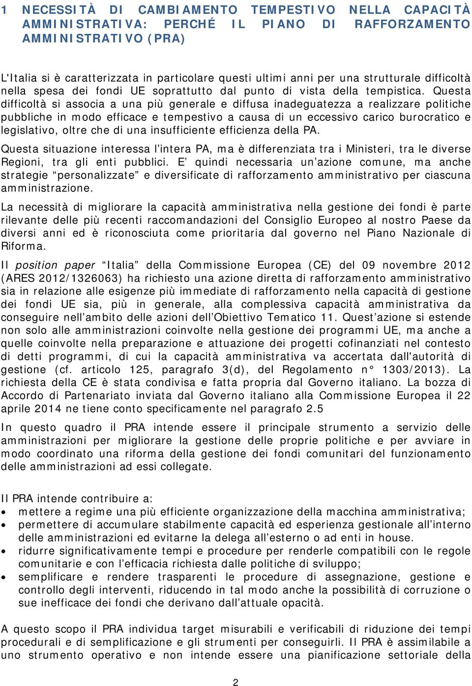 Questa difficoltà si associa a una più generale e diffusa inadeguatezza a realizzare politiche pubbliche in modo efficace e tempestivo a causa di un eccessivo carico burocratico e legislativo, oltre