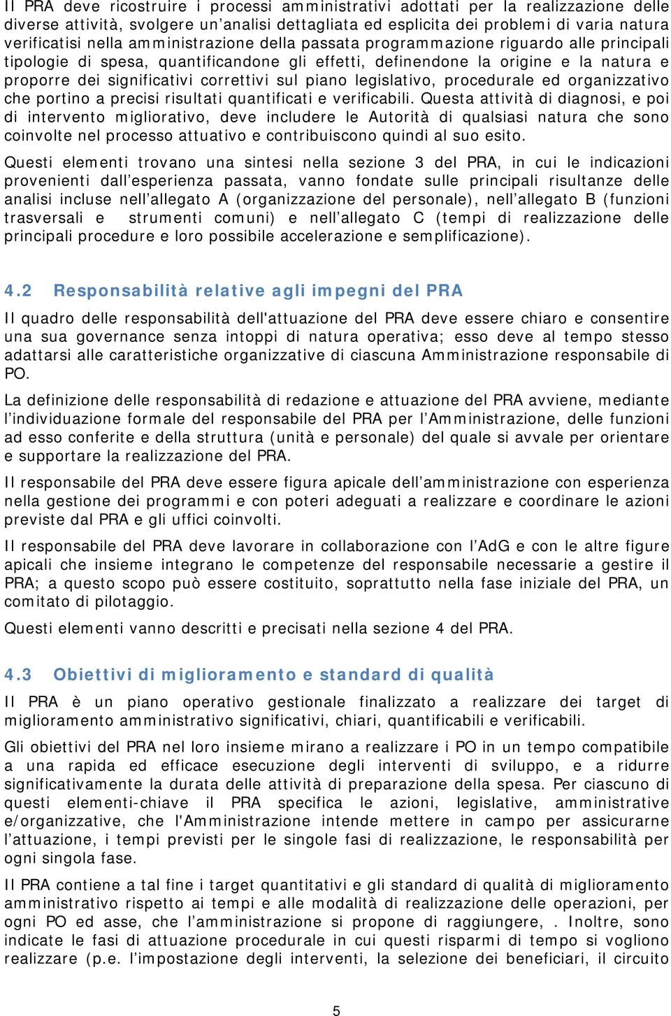 piano legislativo, procedurale ed organizzativo che portino a precisi risultati quantificati e verificabili.