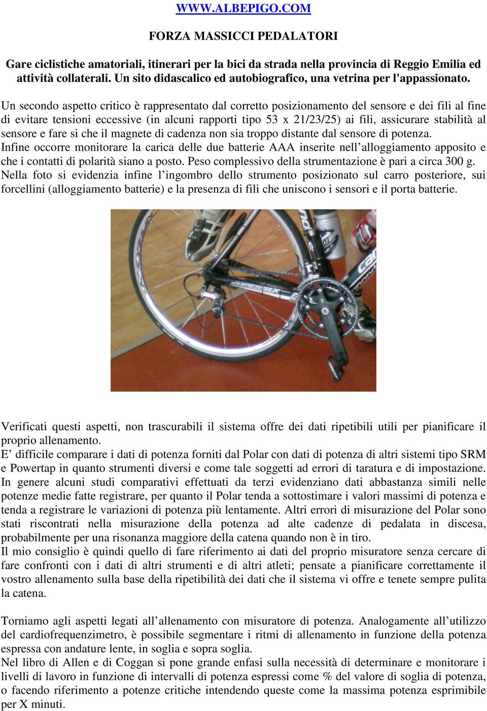 Infine occorre monitorare la carica delle due batterie AAA inserite nell alloggiamento apposito e che i contatti di polarità siano a posto. Peso complessivo della strumentazione è pari a circa 300 g.