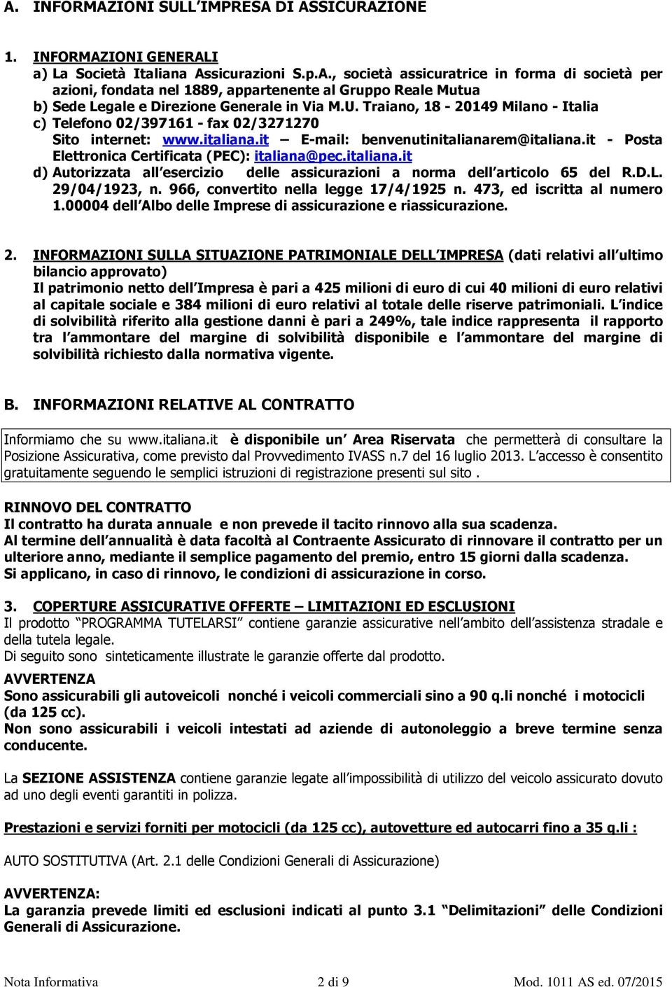 it - Posta Elettronica Certificata (PEC): italiana@pec.italiana.it d) Autorizzata all esercizio delle assicurazioni a norma dell articolo 65 del R.D.L. 29/04/1923, n.