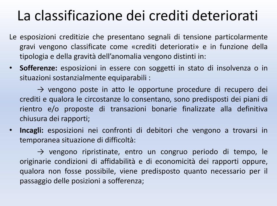 le opportune procedure di recupero dei crediti e qualora le circostanze lo consentano, sono predisposti dei piani di rientro e/o proposte di transazioni bonarie finalizzate alla definitiva chiusura