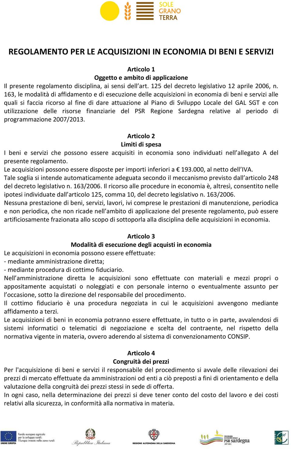 163, le modalità di affidamento e di esecuzione delle acquisizioni in economia di beni e servizi alle quali si faccia ricorso al fine di dare attuazione al Piano di Sviluppo Locale del GAL SGT e con