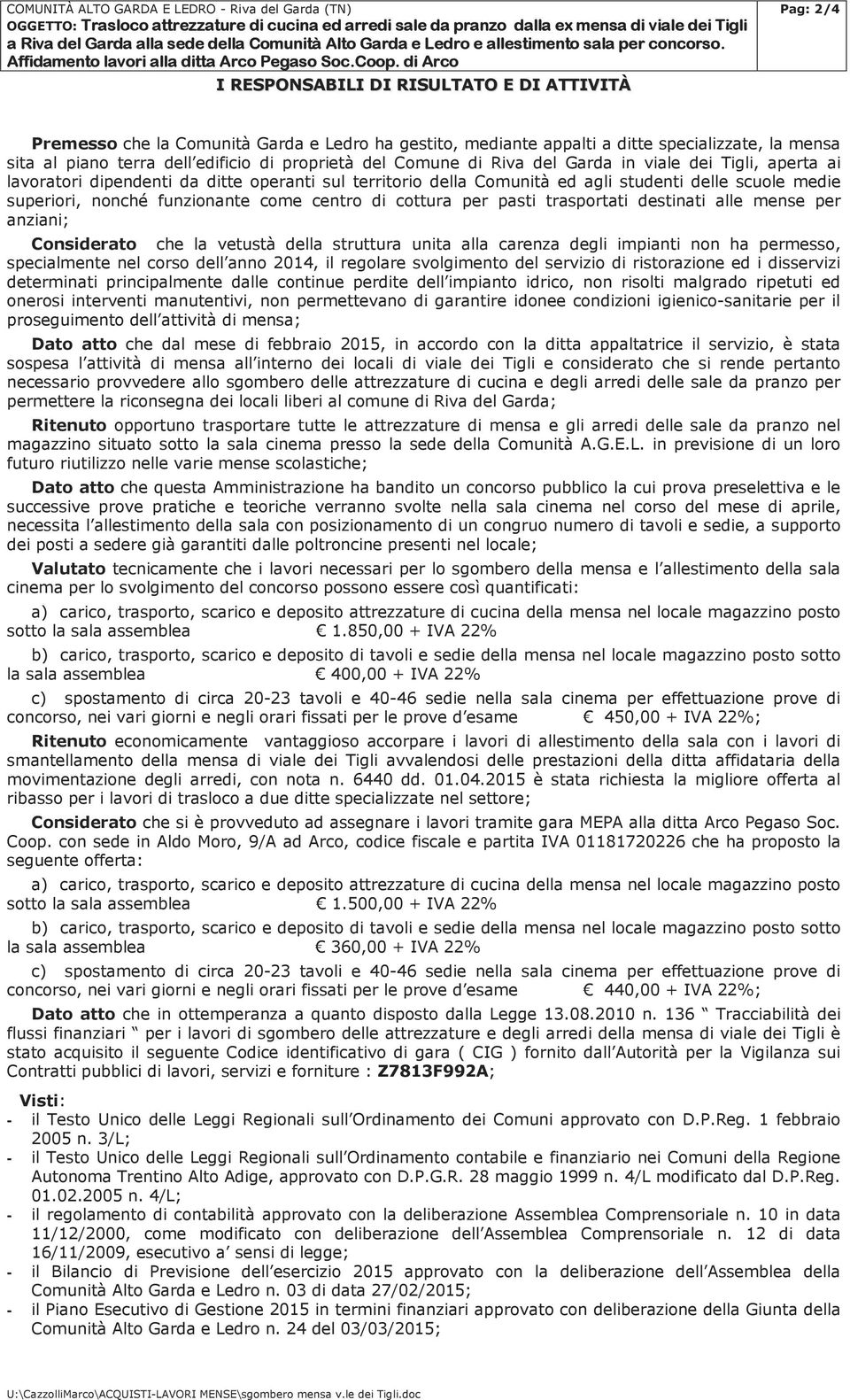 centro di cottura per pasti trasportati destinati alle mense per anziani; Considerato che la vetustà della struttura unita alla carenza degli impianti non ha permesso, specialmente nel corso dell