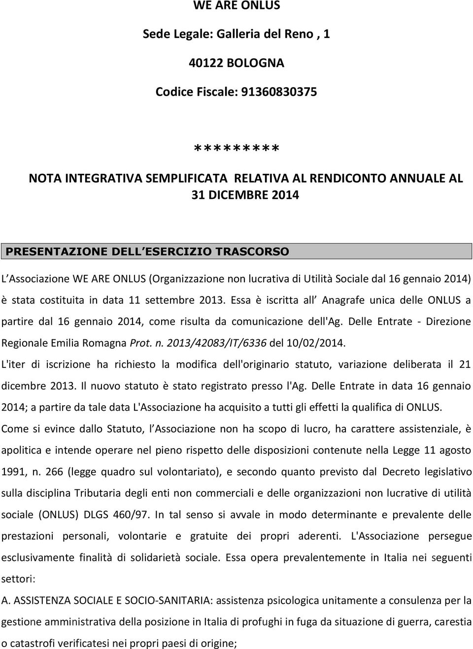 Essa è iscritta all Anagrafe unica delle ONLUS a partire dal 16 gennaio 2014, come risulta da comunicazione dell'ag. Delle Entrate - Direzione Regionale Emilia Romagna Prot. n.