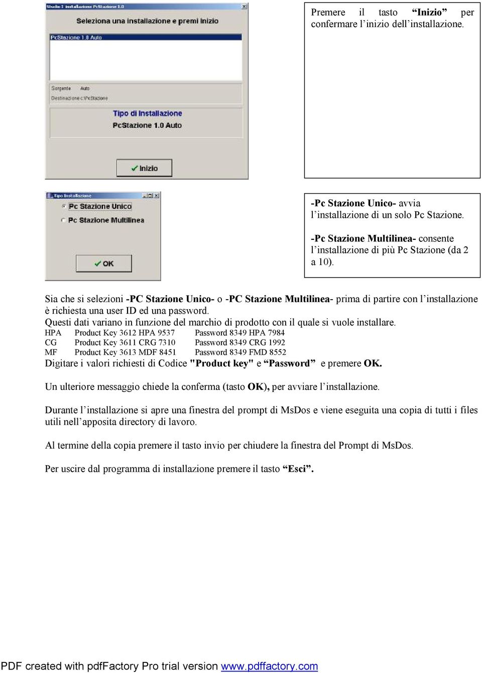 Sia che si selezioni -PC Stazione Unico- o -PC Stazione Multilinea- prima di partire con l installazione è richiesta una user ID ed una password.