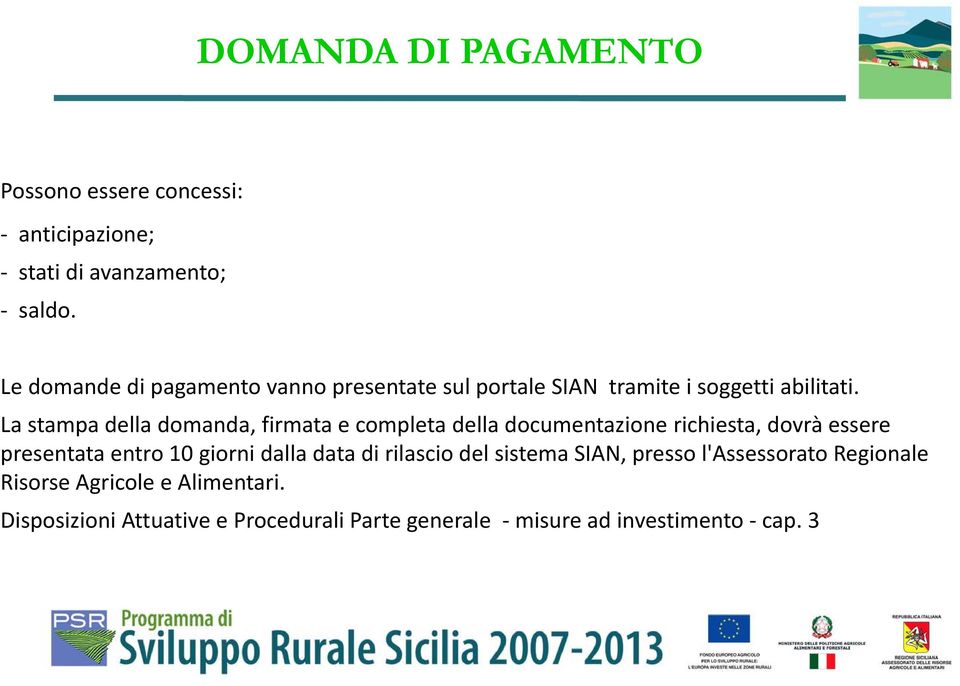 La stampa della domanda, firmata e completa della documentazione richiesta, dovrà essere presentata entro 10 giorni