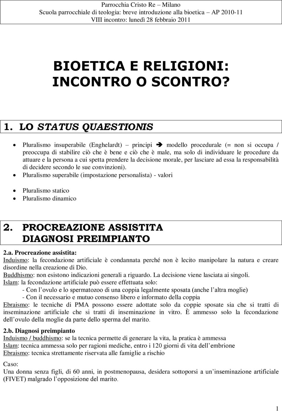 da attuare e la persona a cui spetta prendere la decisione morale, per lasciare ad essa la responsabilità di decidere secondo le sue convinzioni).