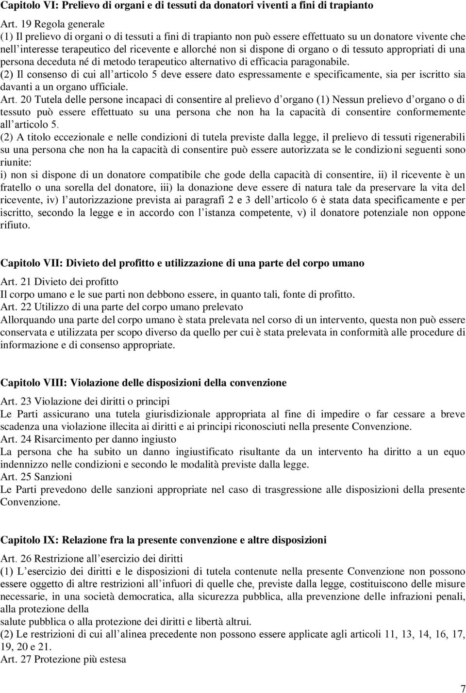 di organo o di tessuto appropriati di una persona deceduta né di metodo terapeutico alternativo di efficacia paragonabile.