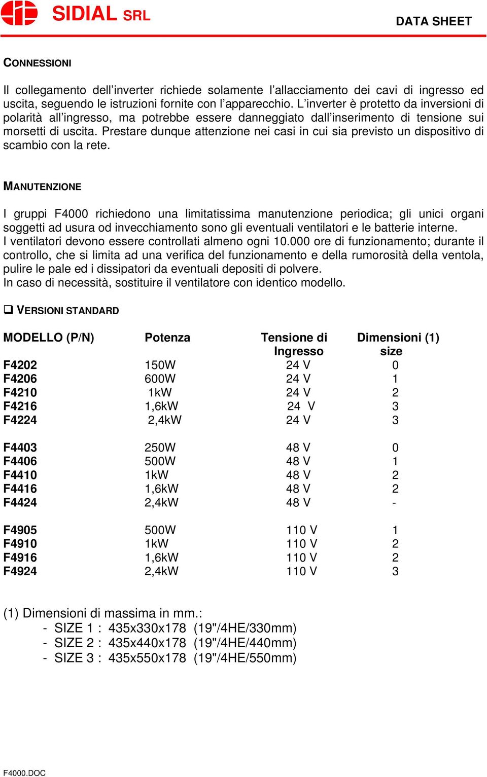 Prestare dunque attenzione nei casi in cui sia previsto un dispositivo di scambio con la rete.