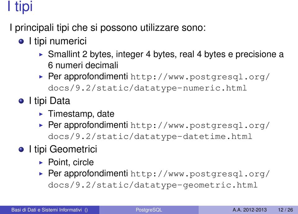 html I tipi Data Timestamp, date Per approfondimenti http://www.postgresql.org/ docs/9.2/static/datatype-datetime.