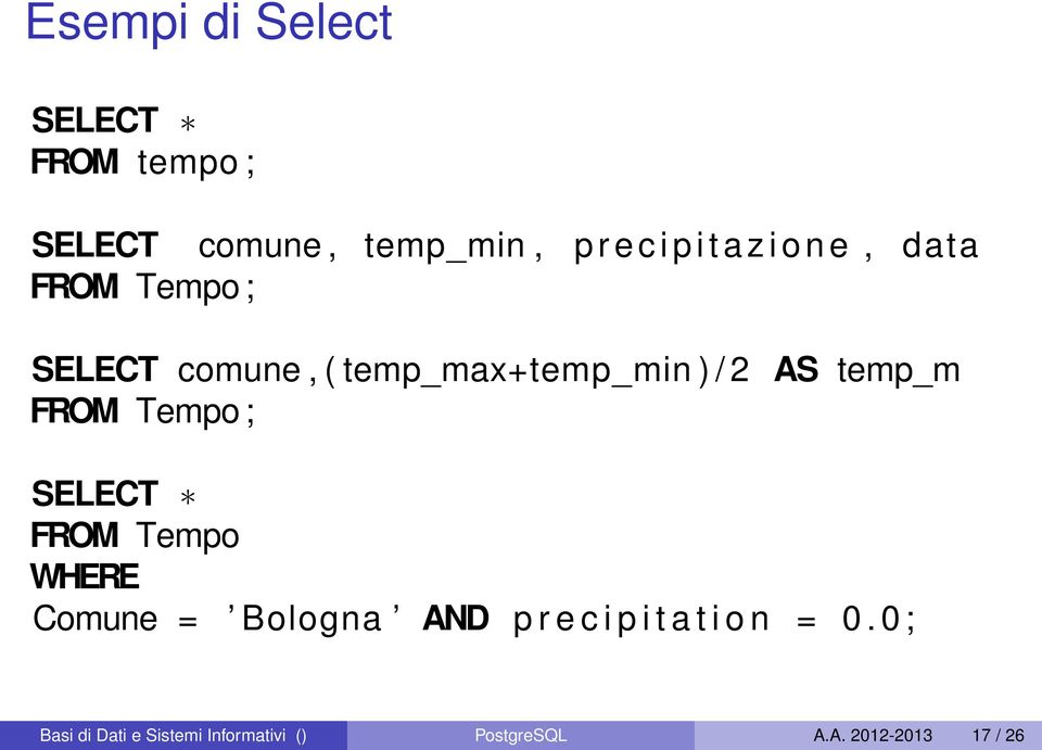 FROM Tempo ; SELECT FROM Tempo WHERE Comune = Bologna AND p r e c i p i t a t i