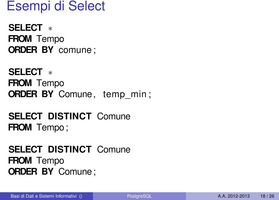 Tempo ; SELECT DISTINCT Comune FROM Tempo ORDER BY Comune ; Basi