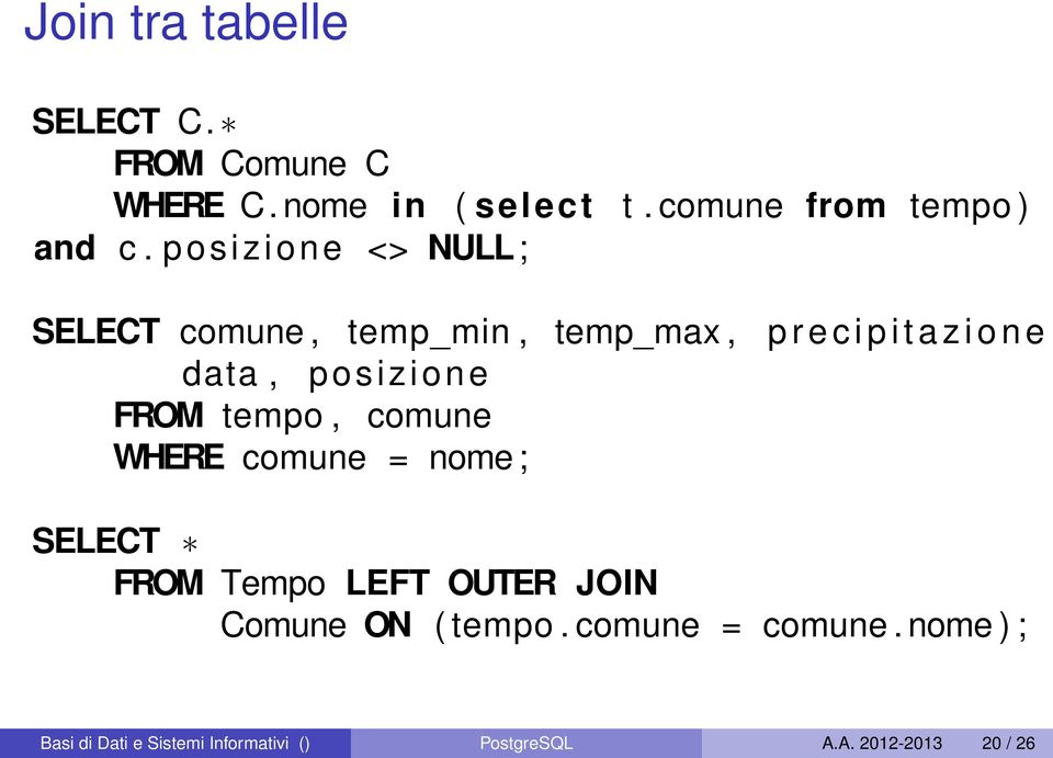 posizione FROM tempo, comune WHERE comune = nome ; SELECT FROM Tempo LEFT OUTER JOIN Comune ON (