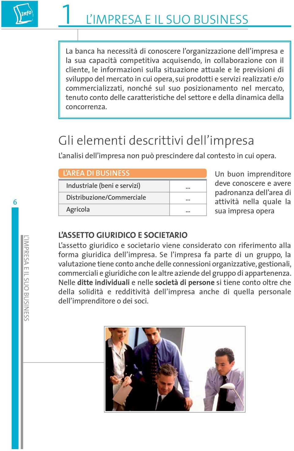 caratteristiche del settore e della dinamica della concorrenza. Gli elementi descrittivi dell impresa L analisi dell impresa non può prescindere dal contesto in cui opera.