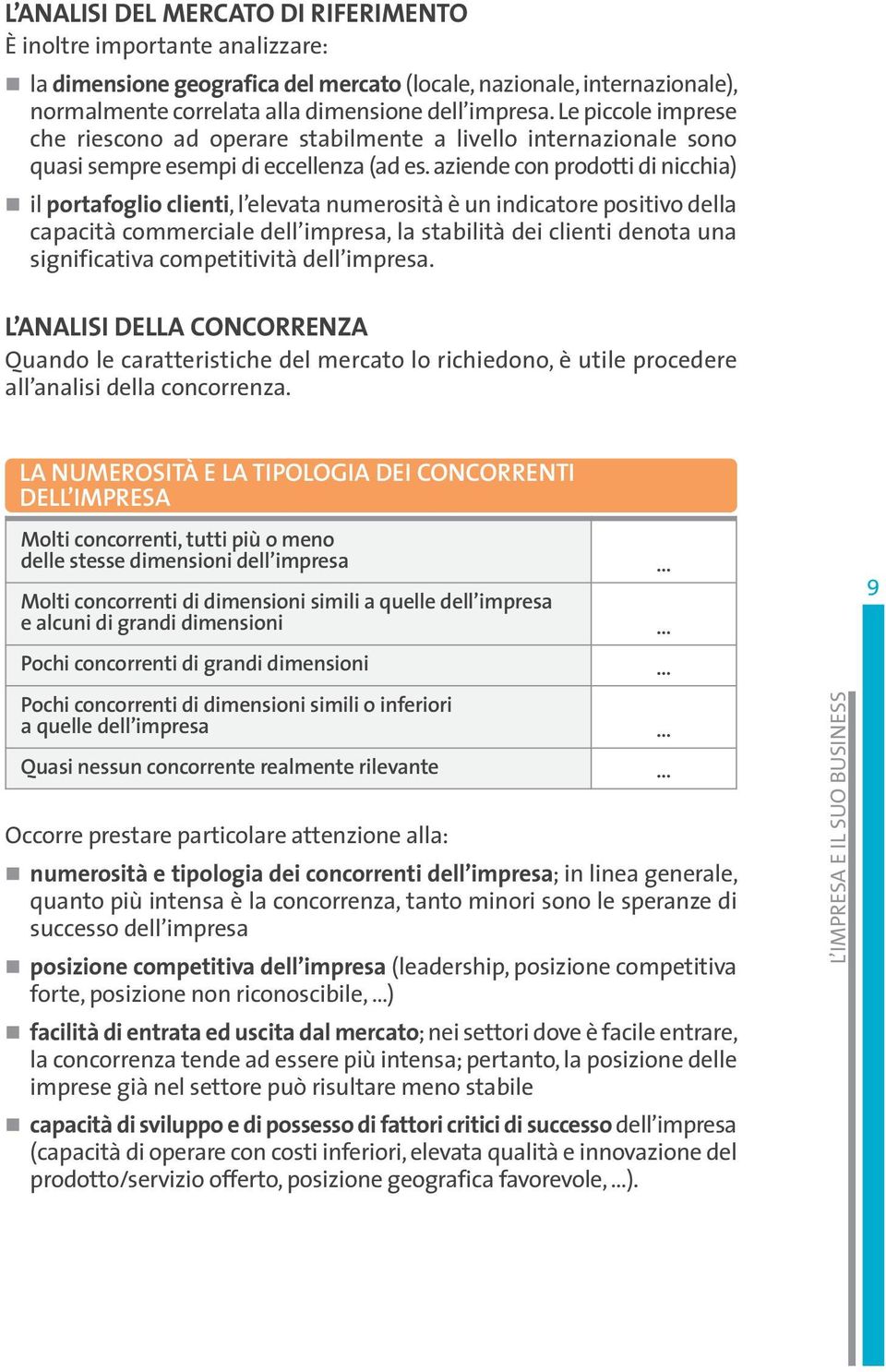 aziende con prodotti di nicchia) il portafoglio clienti, l elevata numerosità è un indicatore positivo della capacità commerciale dell impresa, la stabilità dei clienti denota una significativa