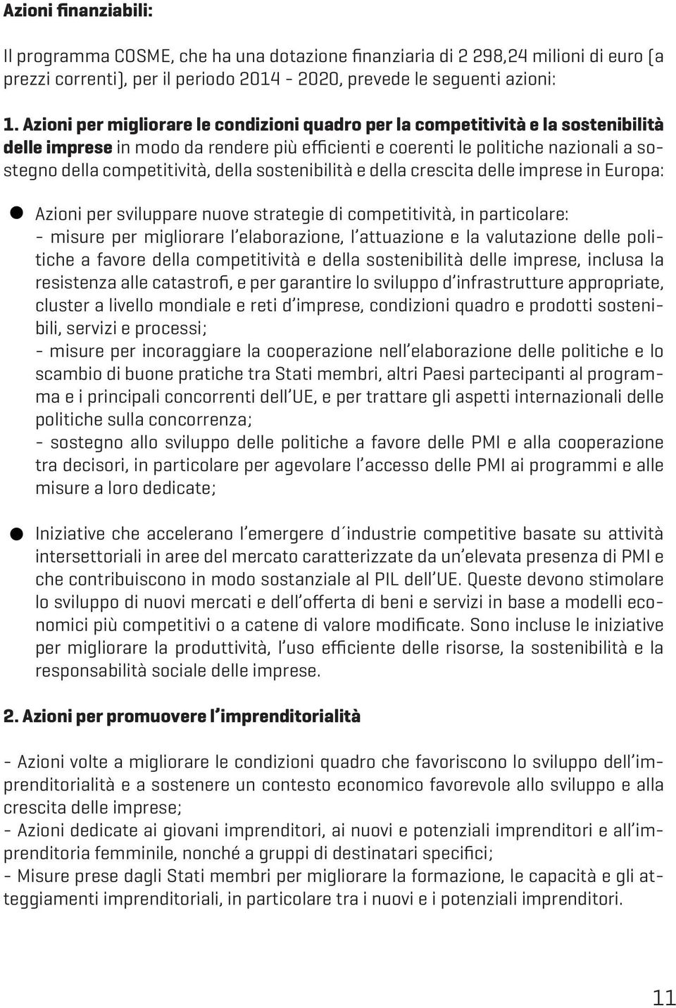 della sostenibilità e della crescita delle imprese in Europa: Azioni per sviluppare nuove strategie di competitività, in particolare: - misure per migliorare l elaborazione, l attuazione e la