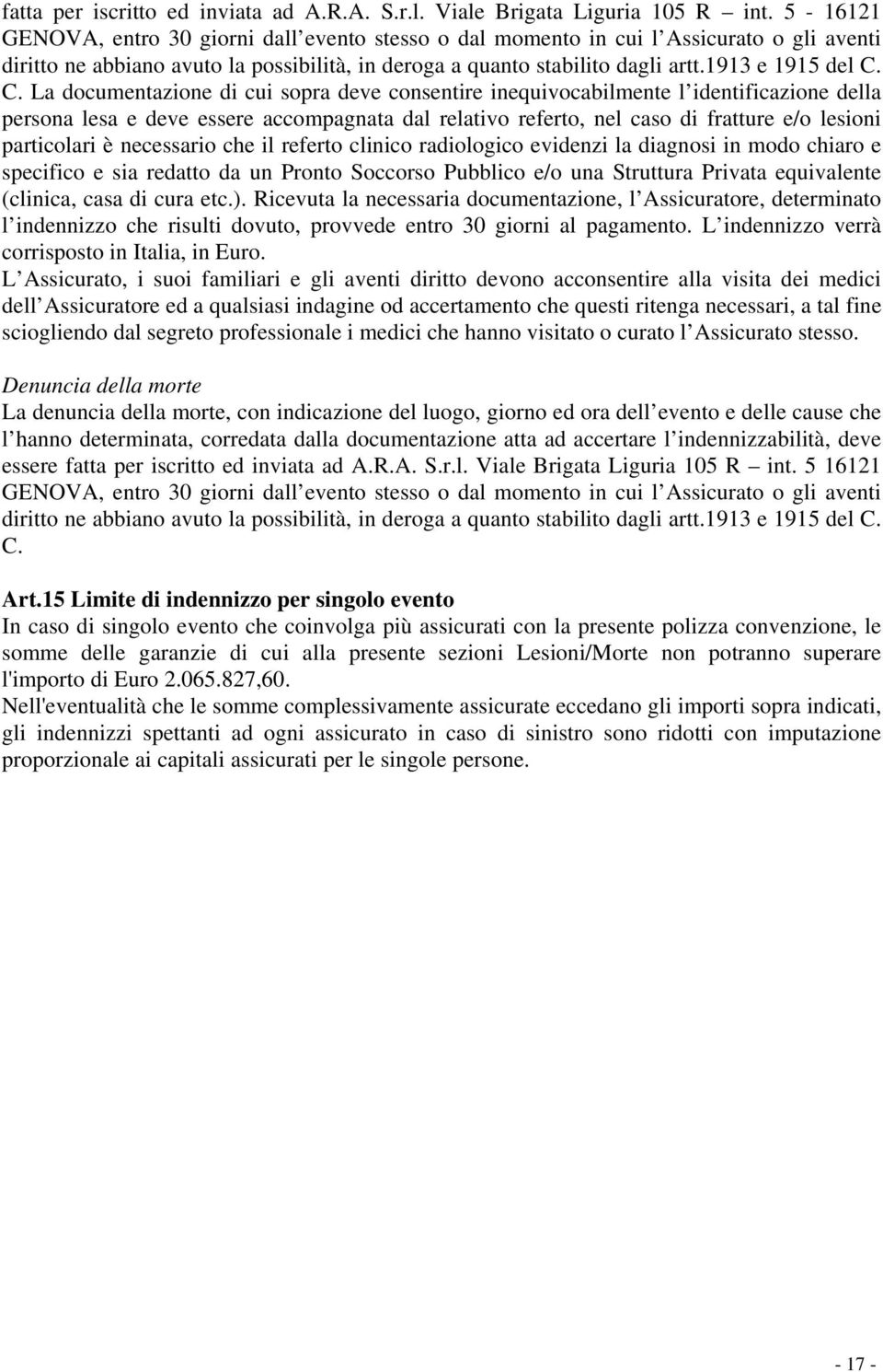 C. La documentazione di cui sopra deve consentire inequivocabilmente l identificazione della persona lesa e deve essere accompagnata dal relativo referto, nel caso di fratture e/o lesioni particolari