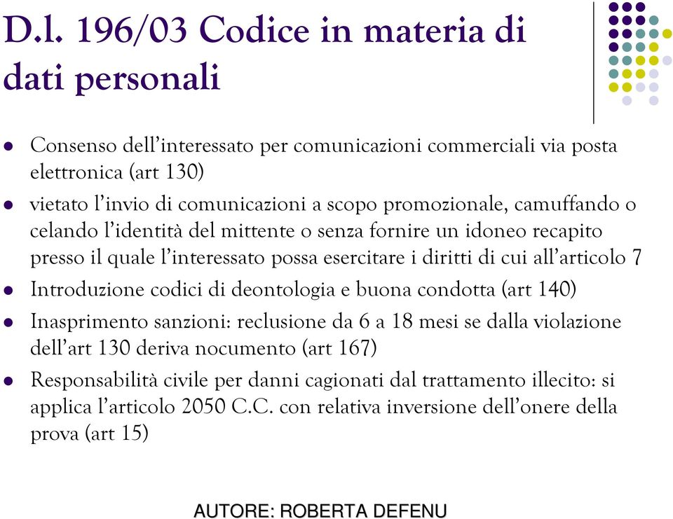 all articolo 7 Introduzione codici di deontologia e buona condotta (art 140) Inasprimento sanzioni: reclusione da 6 a 18 mesi se dalla violazione dell art 130 deriva