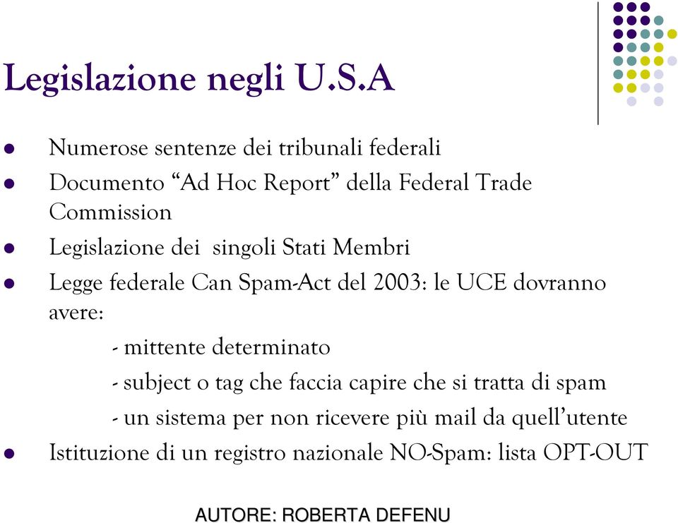 Legislazione dei singoli Stati Membri Legge federale Can Spam-Act del 2003: le UCE dovranno avere: -