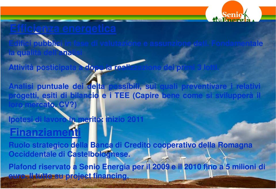 Analisi puntuale dei delta possibili, sui quali preventivare i relativi progetti, esiti di bilancio e i TEE (Capire bene come si svilupperà il loro