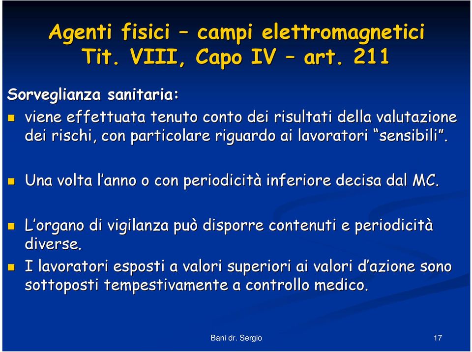 particolare riguardo ai lavoratori sensibili. Una volta l anno l o con periodicità inferiore decisa dal MC.