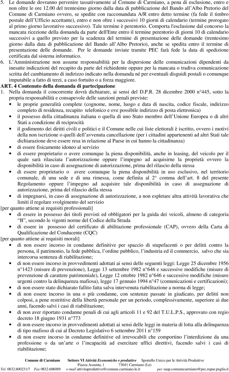 Ufficio accettante), entro e non oltre i successivi 10 giorni di calendario (termine prorogato al primo giorno lavorativo successivo). Tale termine è perentorio.