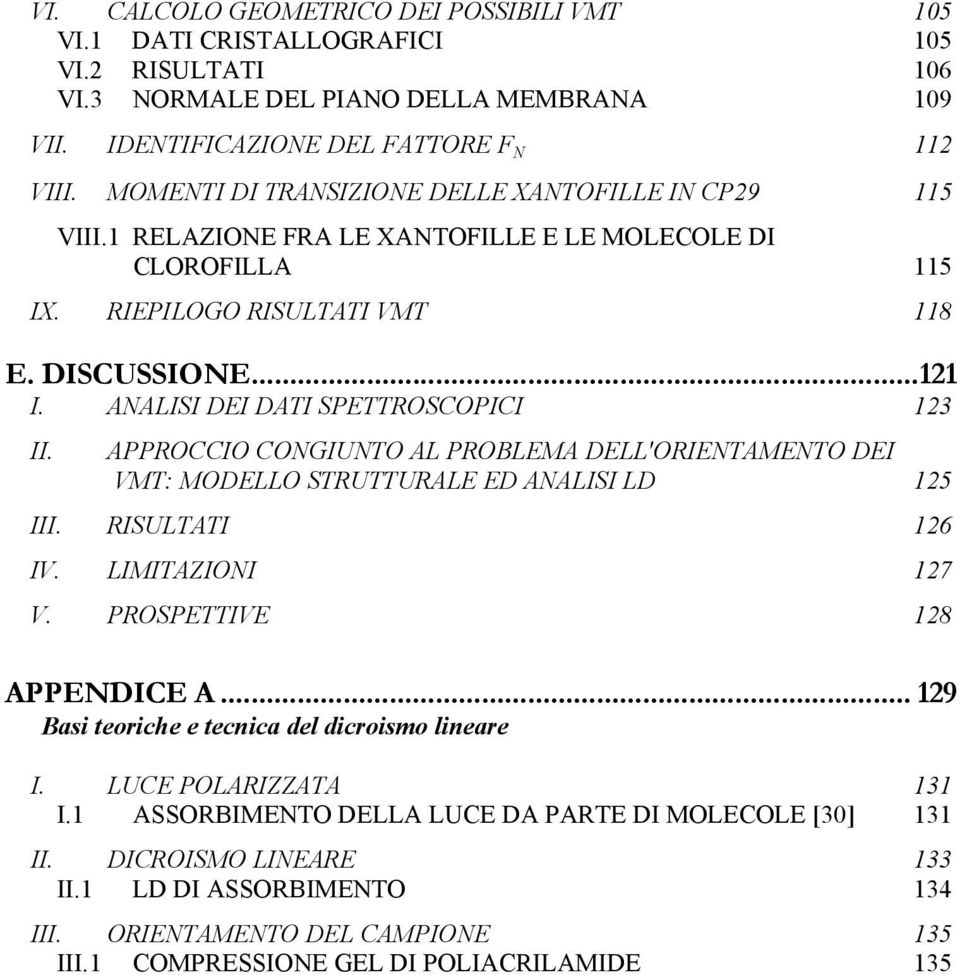 ANALISI DEI DATI SPETTROSCOPICI 123 II. APPROCCIO CONGIUNTO AL PROBLEMA DELL'ORIENTAMENTO DEI VMT: MODELLO STRUTTURALE ED ANALISI LD 125 III. RISULTATI 126 IV. LIMITAZIONI 127 V.