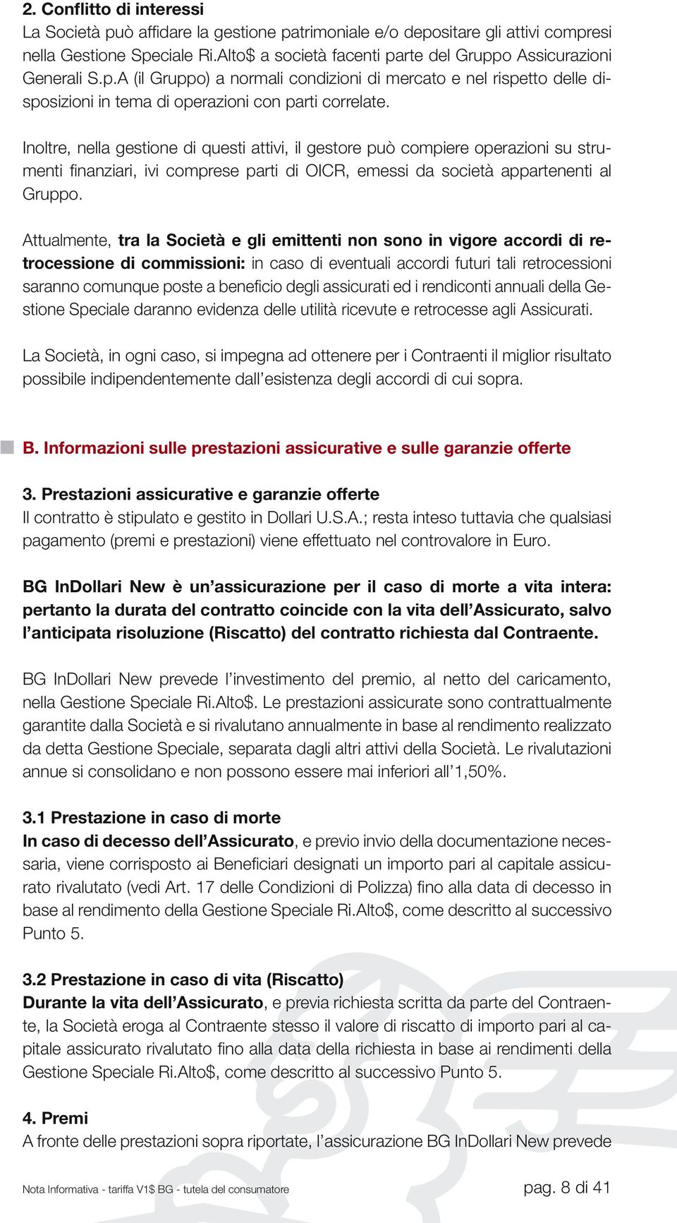 Inoltre, nella gestione di questi attivi, il gestore può compiere operazioni su strumenti finanziari, ivi comprese parti di OICR, emessi da società appartenenti al Gruppo.