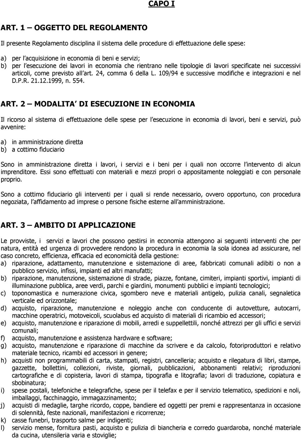 lavori in economia che rientrano nelle tipologie di lavori specificate nei successivi articoli, come previsto all art. 24, comma 6 della L. 109/94 e successive modifiche e integrazioni e nel D.P.R.