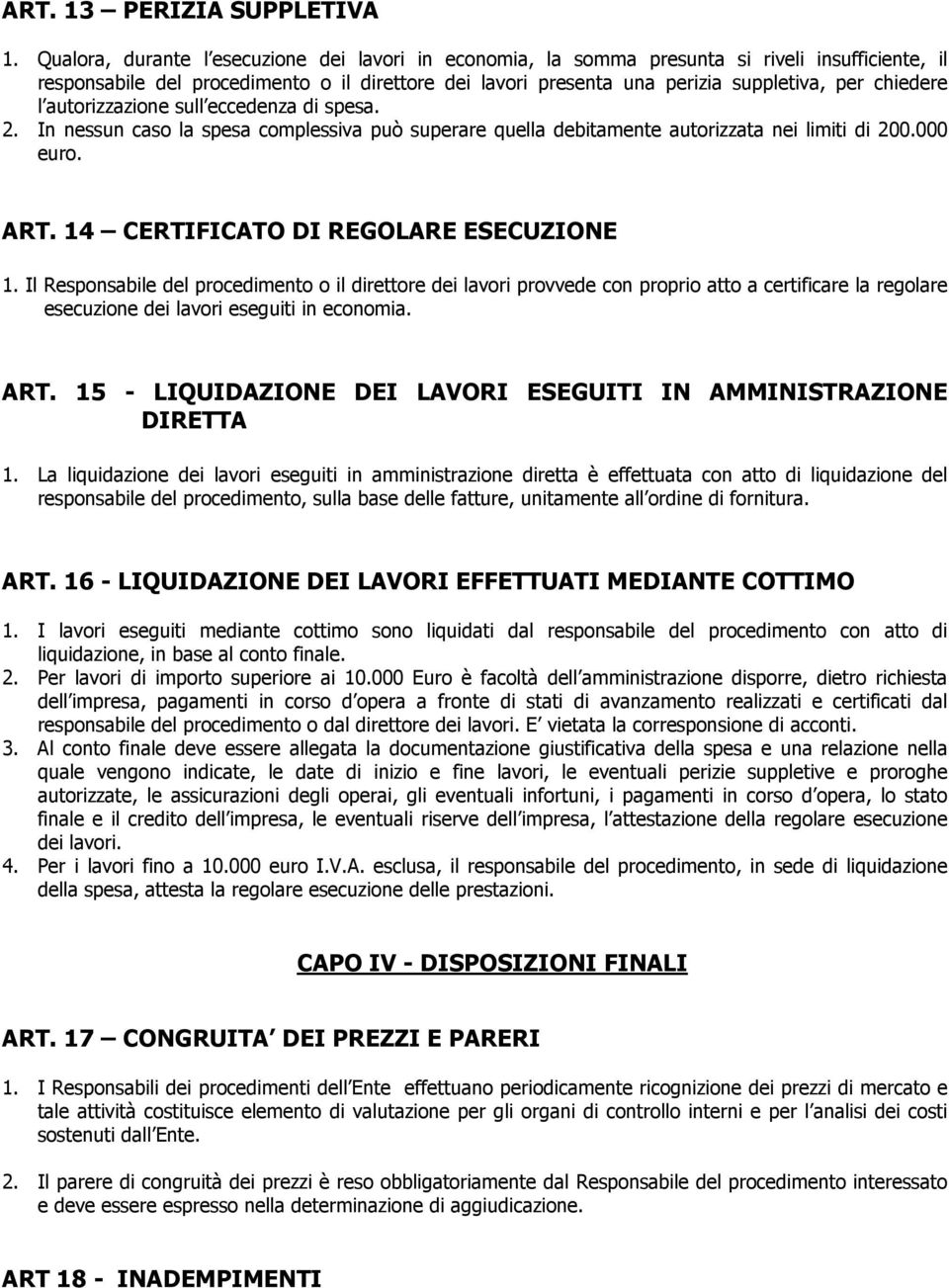 chiedere l autorizzazione sull eccedenza di spesa. 2. In nessun caso la spesa complessiva può superare quella debitamente autorizzata nei limiti di 200.000 euro. ART.