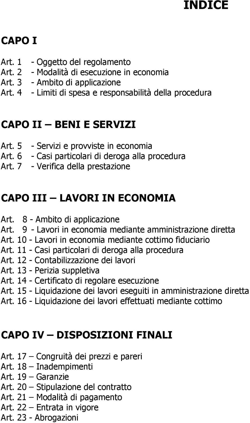 7 - Verifica della prestazione CAPO III LAVORI IN ECONOMIA Art. 8 - Ambito di applicazione Art. 9 - Lavori in economia mediante amministrazione diretta Art.