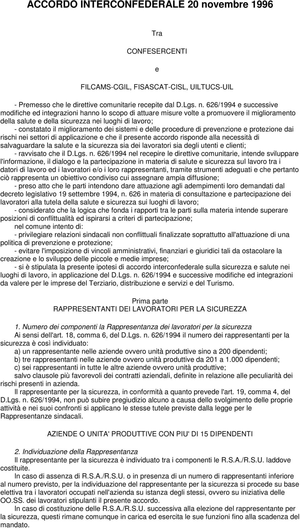 626/1994 e successive modifiche ed integrazioni hanno lo scopo di attuare misure volte a promuovere il miglioramento della salute e della sicurezza nei luoghi di lavoro; - constatato il miglioramento