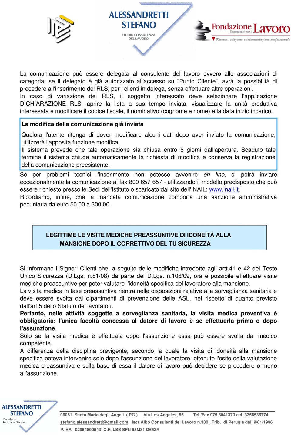 In caso di variazione del RLS, il soggetto interessato deve selezionare l'applicazione DICHIARAZIONE RLS, aprire la lista a suo tempo inviata, visualizzare la unità produttiva interessata e