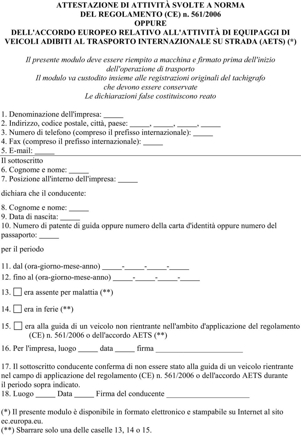 firmato prima dell'inizio dell'operazione di trasporto Il modulo va custodito insieme alle registrazioni originali del tachigrafo che devono essere conservate Le dichiarazioni false costituiscono