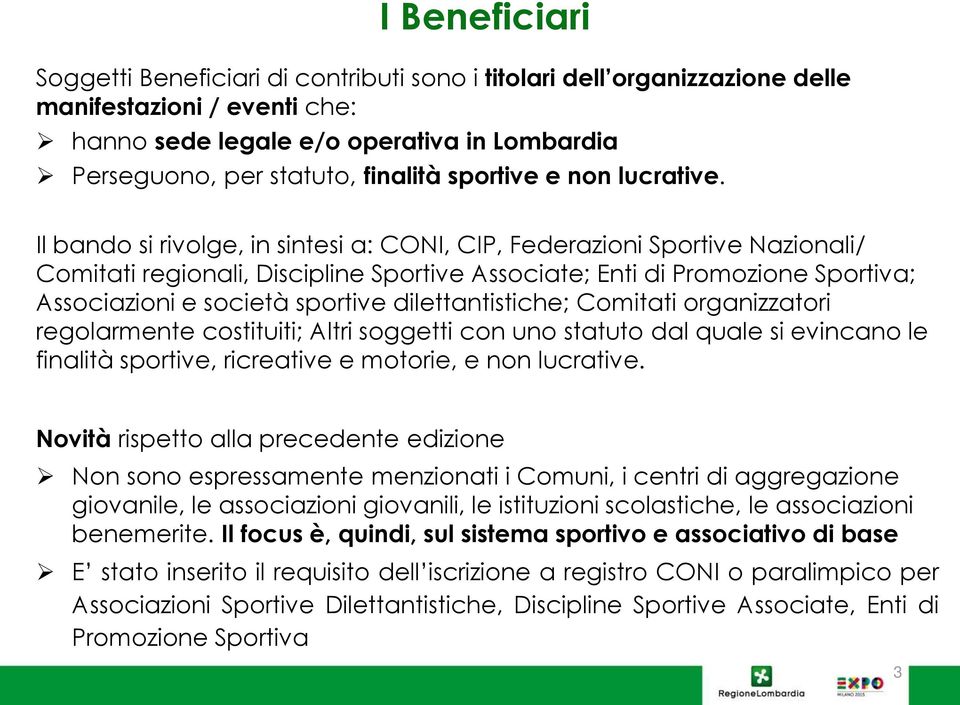 Il bando si rivolge, in sintesi a: CONI, CIP, Federazioni Sportive Nazionali/ Comitati regionali, Discipline Sportive Associate; Enti di Promozione Sportiva; Associazioni e società sportive