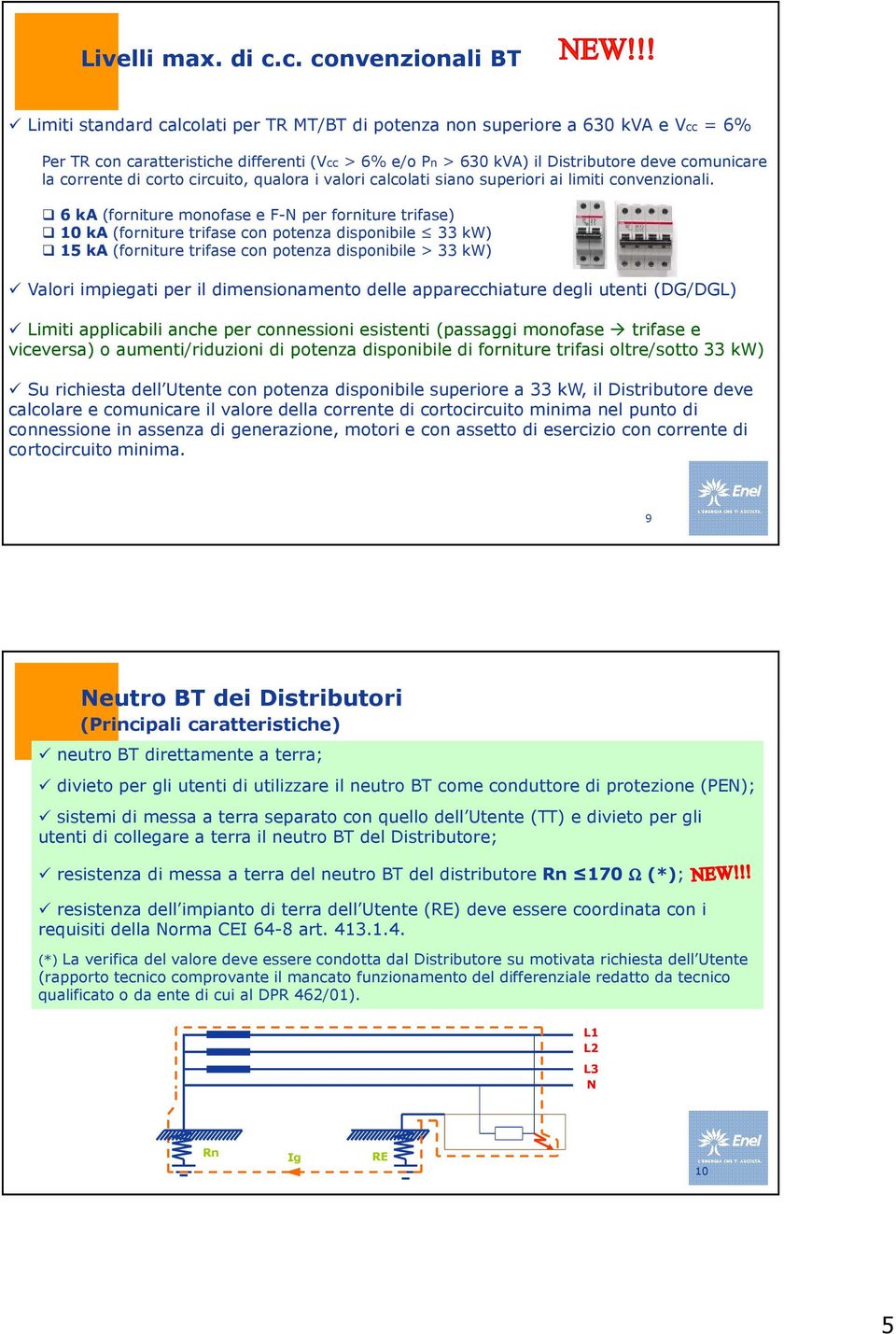 comunicare la corrente di corto circuito, qualora i valori calcolati siano superiori ai limiti convenzionali.