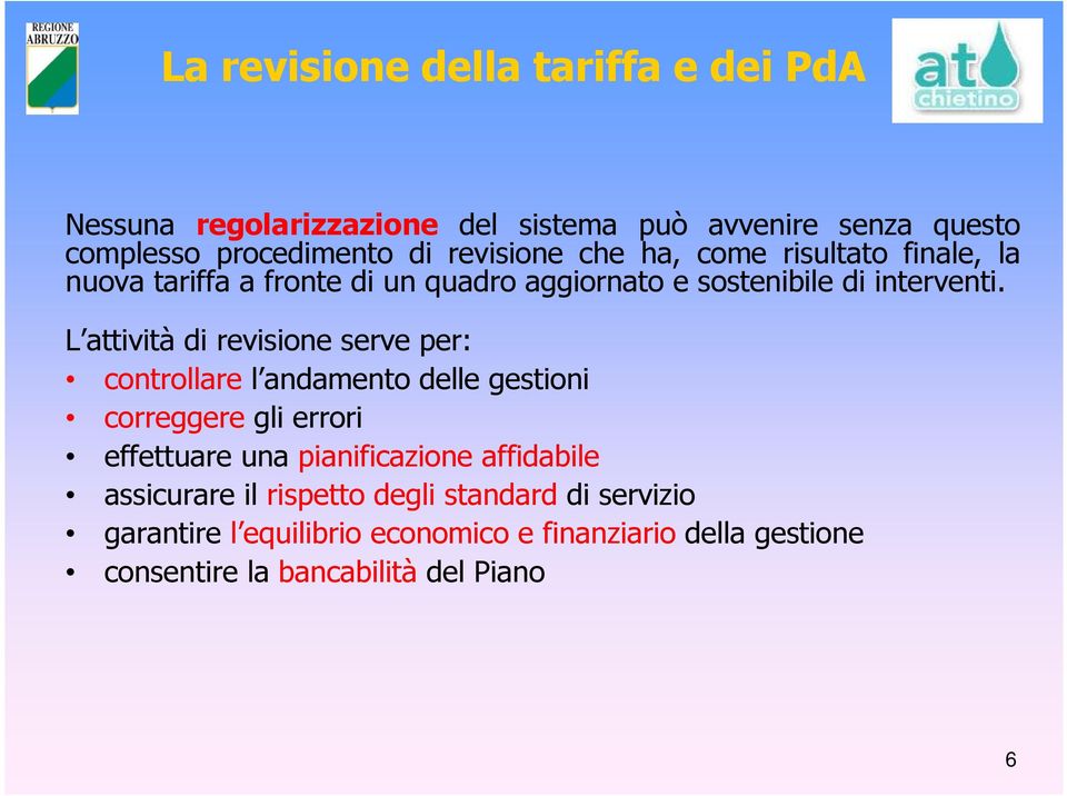 L attività di revisione serve per: controllare l andamento delle gestioni correggere gli errori effettuare una pianificazione