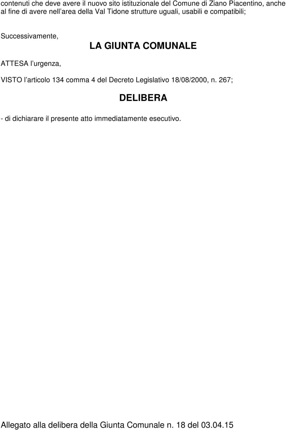 ATTESA l urgenza, VISTO l articolo 134 comma 4 del Decreto Legislativo 18/08/2000, n.