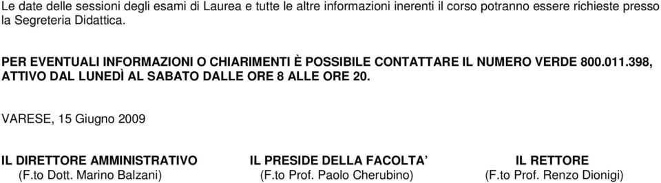 PER EVENTUALI INFORMAZIONI O CHIARIMENTI È POSSIBILE CONTATTARE IL NUMERO VERDE 800.011.