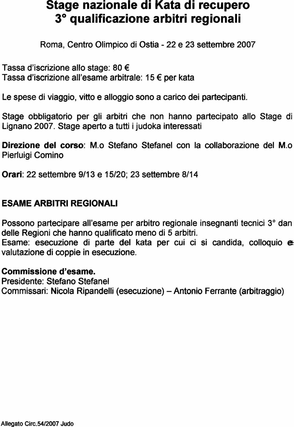 Stage aperto a tutti i judoka interessati Direzione del corso: M.o Stefano Stefanel con la collaborazione del M.