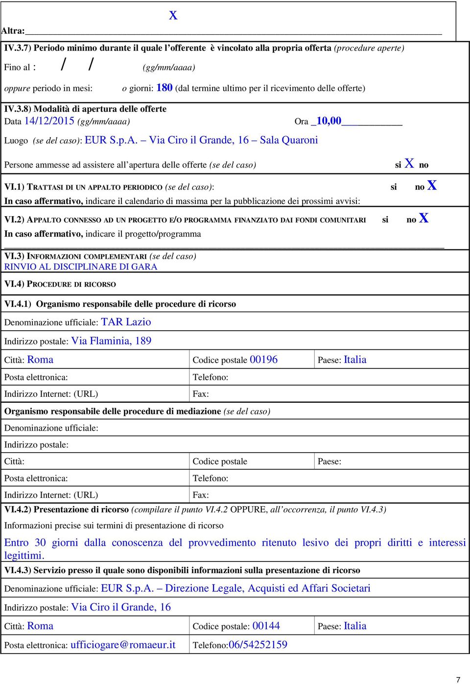 ricevimento delle offerte) IV.3.8) Modalità di apertura delle offerte Data 14/12/2015 (gg/mm/aaaa) Luogo (se del caso): EUR S.p.A.