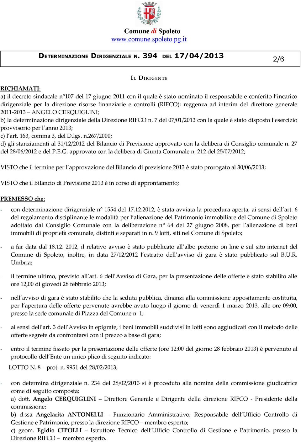 7 del 07/01/2013 con la quale è stato disposto l esercizio provvisorio per l anno 2013; c) l art. 163, comma 3, del D.lgs. n.