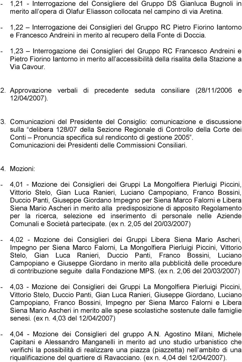 - 1,23 Interrogazione dei Consiglieri del Gruppo RC Francesco Andreini e Pietro Fiorino Iantorno in merito all accessibilità della risalita della Stazione a Via Cavour. 2.